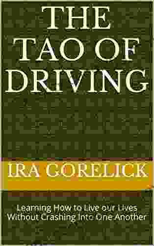 The Tao Of Driving: Learning How To Live Our Lives Without Crashing Into One Another