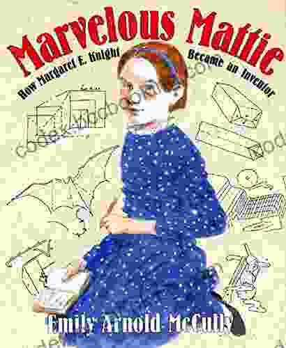 Marvelous Mattie: How Margaret E Knight Became An Inventor
