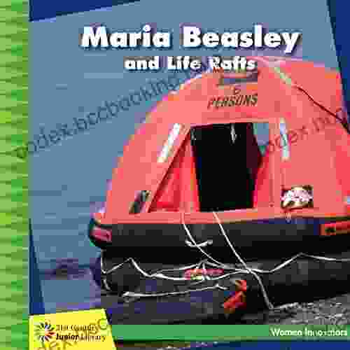 Maria Beasley And Life Rafts (21st Century Junior Library: Women Innovators)