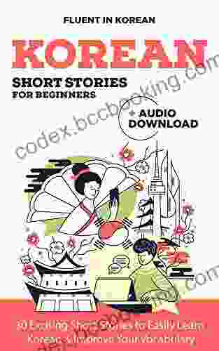 Korean Short Stories For Beginners + Audio Download: Improve Your Reading And Listening Skills In Korean (Learn Korean For Beginners 2)