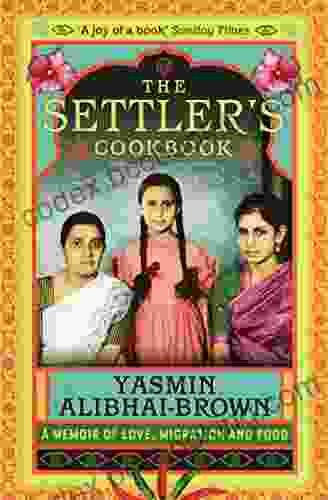 The Settler S Cookbook: A Memoir Of Love Migration And Food