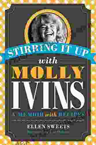 Stirring It Up With Molly Ivins: A Memoir With Recipes