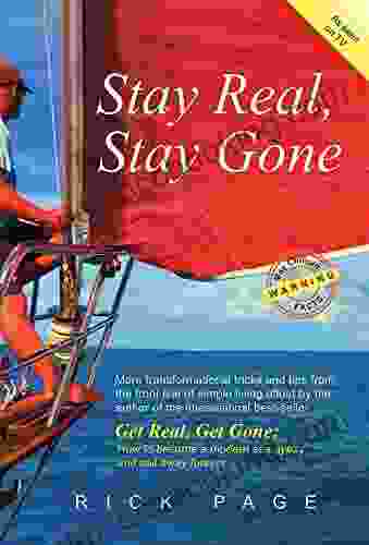 Stay Real Stay Gone: More Transformational Tricks And Tips To Help You Downsize Your Life And Escape The Rat Race Under Sail (Get Real Get Gone 2)
