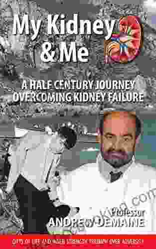 My Kidney And Me: A Half Century Journey Overcoming Kidney Failure