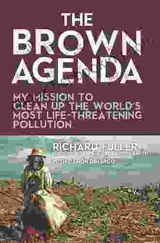 The Brown Agenda: My Mission To Clean Up The World S Most Life Threatening Pollution
