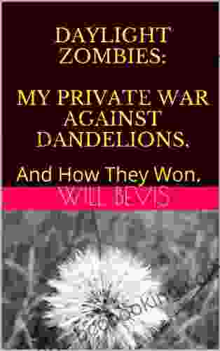 Daylight Zombies: My Private War Against Dandelions And How They Won