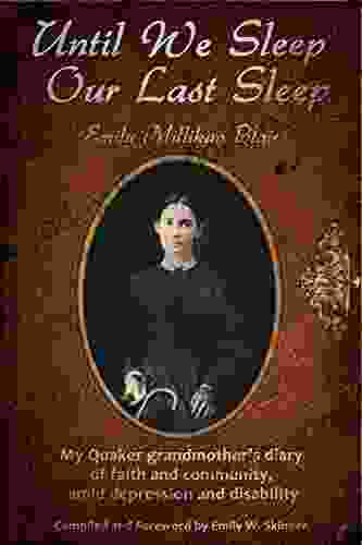 Until We Sleep Our Last Sleep: My Quaker Grandmother S Diary Of Faith And Community Amid Depression And Disability