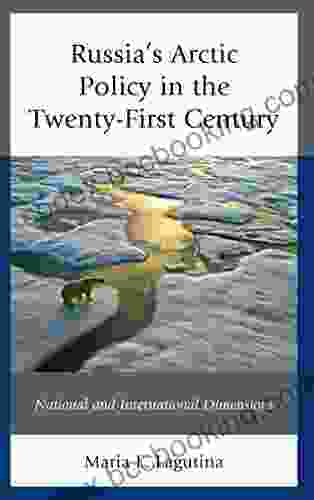 Russia S Arctic Policy In The Twenty First Century: National And International Dimensions (Russian Eurasian And Eastern European Politics)