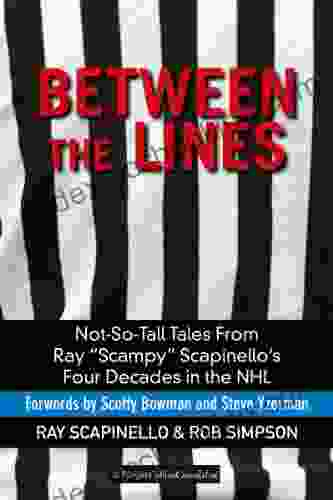 Between The Lines: Not So Tall Tales From Ray Scampy Scapinello S Four Decades In The NHL