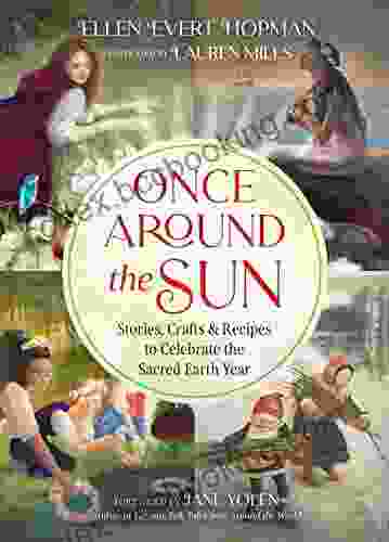 Once Around The Sun: Stories Crafts And Recipes To Celebrate The Sacred Earth Year