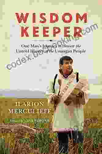 Wisdom Keeper: One Man S Journey To Honor The Untold History Of The Unangan People