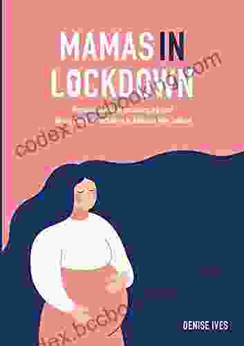Mamas In Lockdown: Personal Stories Of Becoming A Parent During Covid 19 Lockdown In Aotearoa New Zealand