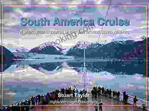 South America Cruise: A Photographic Journal Of A Cruise Around South America (Cruise Series)