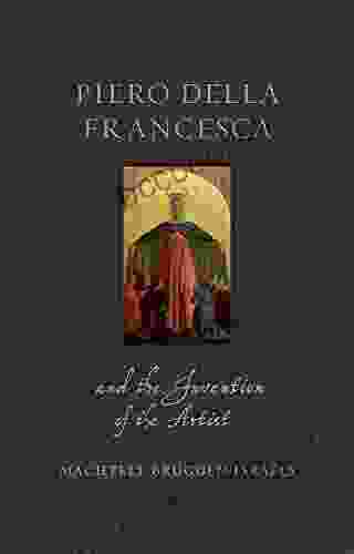 Piero Della Francesca And The Invention Of The Artist: (Renaissance Lives)