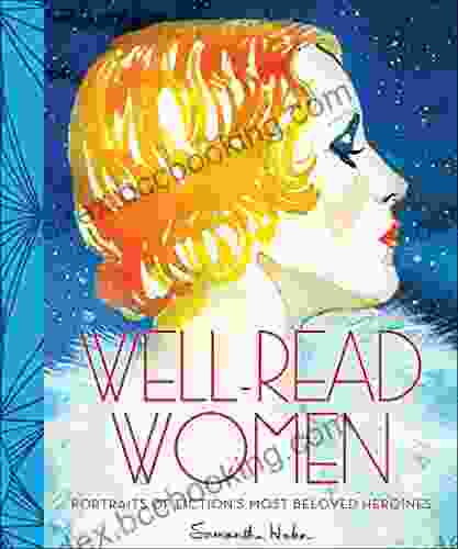 Well Read Women: Portraits Of Fiction S Most Beloved Heroines