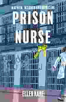 Prison Nurse: Mayhem Murder And Medicine