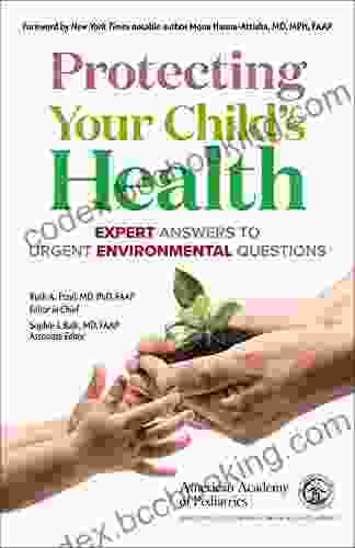 Protecting Your Child S Health: Expert Answers To Urgent Environmental Questions