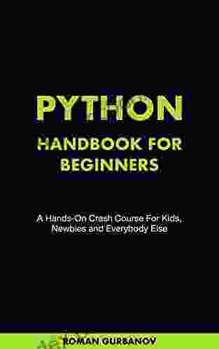 Python Handbook For Beginners: A Hands On Crash Course For Kids Newbies And Everybody Else