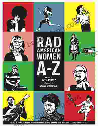 Rad American Women A Z: Rebels Trailblazers And Visionaries Who Shaped Our History And Our Future (City Lights/Sister Spit)