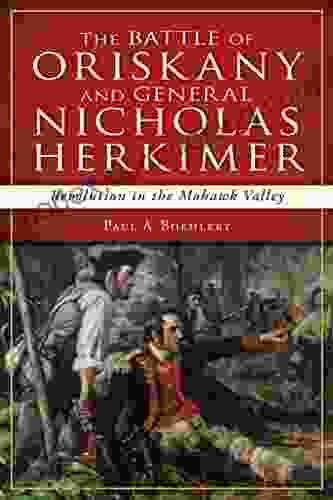 The Battle Of Oriskany And General Nicholas Herkimer: Revolution In The Mohawk Valley (Military)