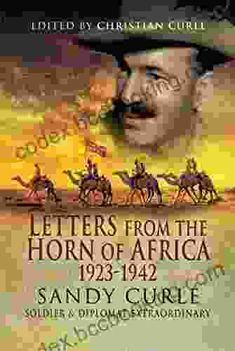Letters From The Horn Of Africa 1923 1942: Sandy Curle Soldier And Diplomat Extraordinary