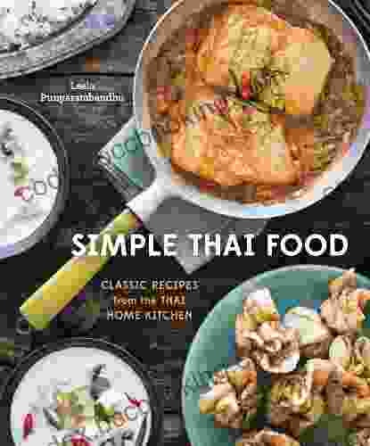 Simple Thai Food: Classic Recipes From The Thai Home Kitchen A Cookbook