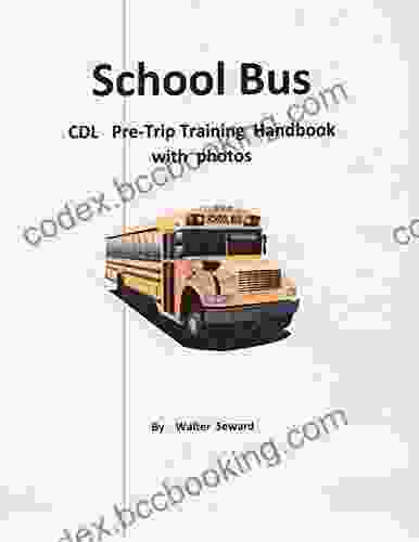 SCHOOL BUS CDL PRE TRIP TRAINING: Handbook With Photos