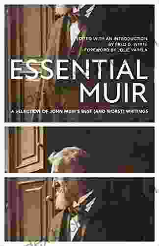 Essential Muir (Revised): A Selection Of John Muir S Best (and Worst) Writings