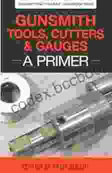 Gunsmith Tools Cutter Gauges: A Primer (Gunsmith Student Handbook 4)
