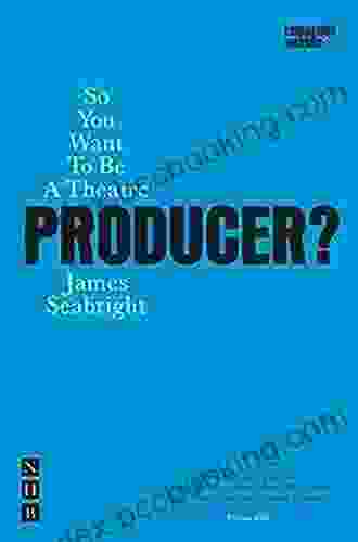 So You Want To Be A Theatre Producer? (Nick Hern Books)