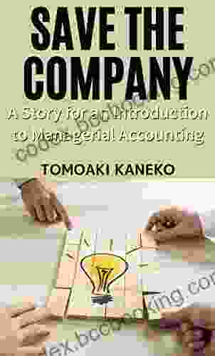 SAVE THE COMPANY: A Story For An Introduction To Managerial Accounting