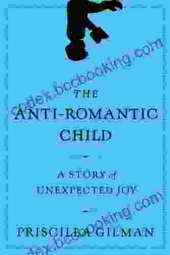 The Anti Romantic Child: A Story Of Unexpected Joy
