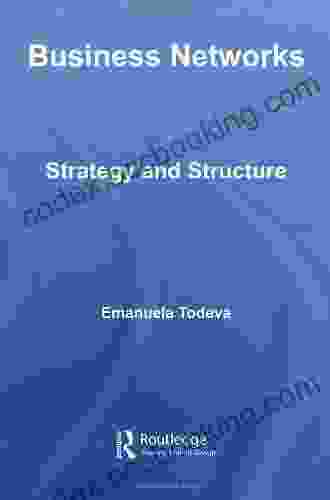 Business Networks: Strategy And Structure (Routledge Studies In Business Organizations And Networks 37)