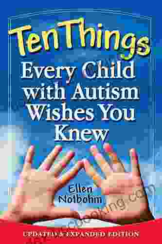 Ten Things Every Child With Autism Wishes You Knew: Updated And Expanded Edition