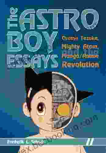 The Astro Boy Essays: Osamu Tezuka Mighty Atom And The Manga/Anime Revolution