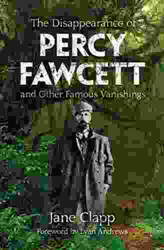 The Disappearance Of Percy Fawcett And Other Famous Vanishings