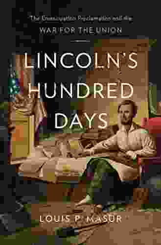 Lincoln S Hundred Days: The Emancipation Proclamation And The War For The Union