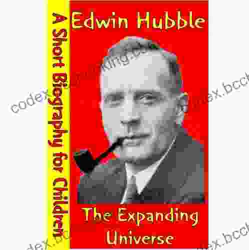Edwin Hubble : The Expanding Universe (A Short Biography For Children)