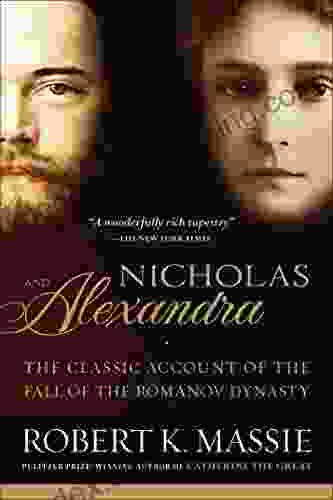 Nicholas And Alexandra: The Classic Account Of The Fall Of The Romanov Dynasty