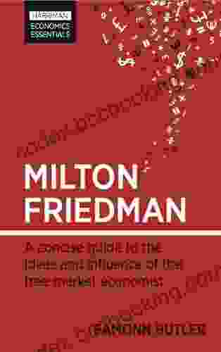 Milton Friedman: A Concise Guide To The Ideas And Influence Of The Free Market Economist (Harriman Economic Essentials)