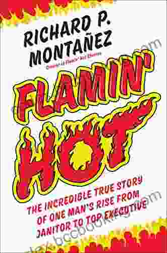 Flamin Hot: The Incredible True Story Of One Man S Rise From Janitor To Top Executive