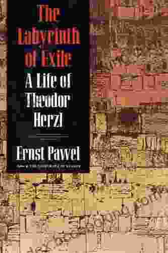 The Labyrinth Of Exile: A Life Of Theodor Herzl