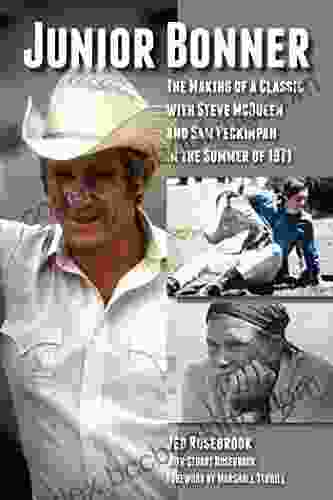 Junior Bonner: The Making Of A Classic With Steve McQueen And Sam Peckinpah In The Summer Of 1971