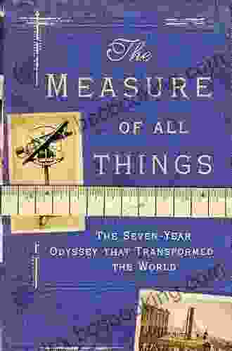 The Measure Of All Things: The Seven Year Odyssey And Hidden Error That Transformed The World