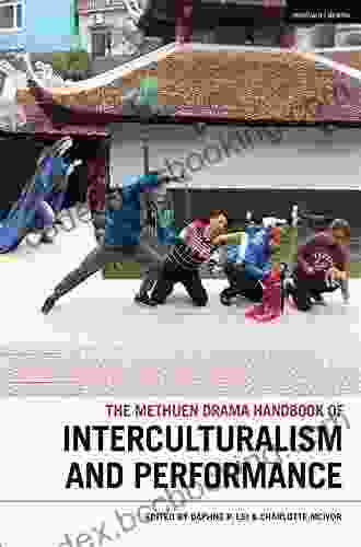 The Methuen Drama Handbook Of Interculturalism And Performance (Methuen Drama Handbooks)