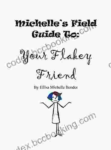 Michelle S Field Guide To: Your Flakey Friend