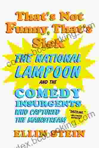 That S Not Funny That S Sick: The National Lampoon And The Comedy Insurgents Who Captured The Mainstream
