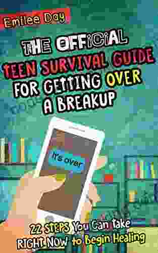 The Official Teen Survival Guide For Getting Over A Breakup: 22 STEPS You Can Take RIGHT NOW To Begin Recovering After A Breakup