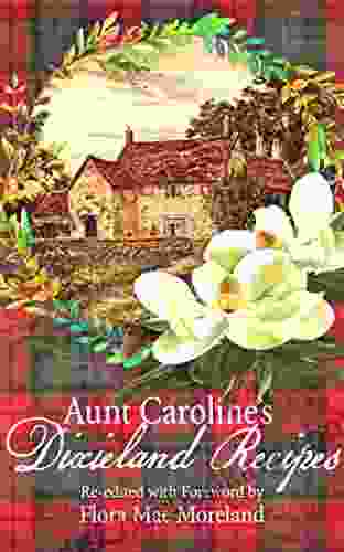 ONLY FULLY DIGITIZED COPY: Aunt Caroline S Dixieland Recipes: A Rare Collection Of Choice Southern Dishes