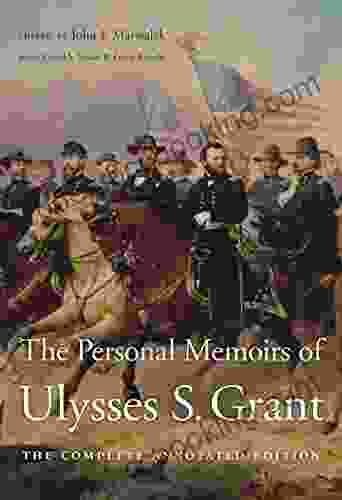 The Personal Memoirs Of Ulysses S Grant: The Complete Annotated Edition